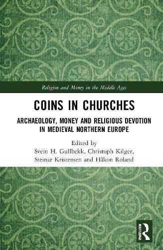 Cover image for Coins in Churches: Archaeology, Money and Religious Devotion in Medieval Northern Europe