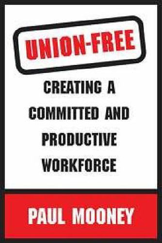 Union-free: Creating a Committed and Productive Workforce