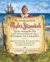 Cover image for The Adventurous Life of Myles Standish and the Amazing-But-True Survival Story of Plymouth Colony: Barbary Pirates, the Mayflower, the First Thanksgiving, and Much, Much More