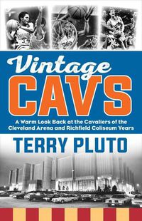 Cover image for Vintage Cavs: A Warm Look Back at the Cavaliers of the Cleveland Arena and Richfield Coliseum Years