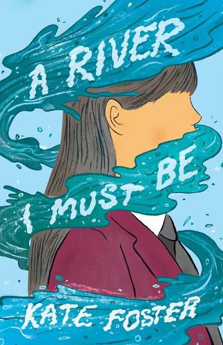 Cover image for A River I Must Be: A gorgeously written, thoughtful, and powerful exploration of what it means to be different and how to find the courage to reveal your true self