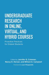 Cover image for Undergraduate Research in Online, Virtual, and Hybrid Courses: Proactive Practices for Distant Students
