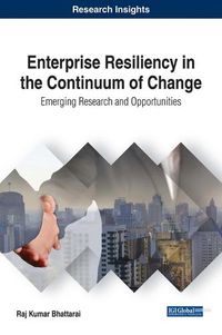 Cover image for Enterprise Resiliency in the Continuum of Change: Emerging Research and Opportunities