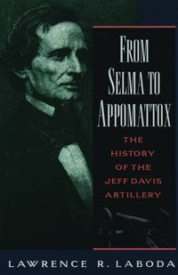 Cover image for From Selma to Appomattox: The History of the Jeff Davis Artillery