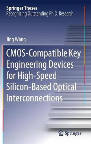 Cover image for CMOS-Compatible Key Engineering Devices for High-Speed Silicon-Based Optical Interconnections