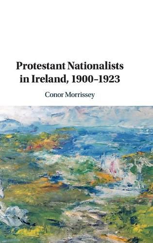 Cover image for Protestant Nationalists in Ireland, 1900-1923