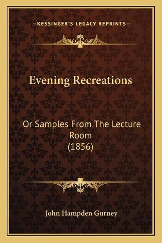 Evening Recreations: Or Samples from the Lecture Room (1856)