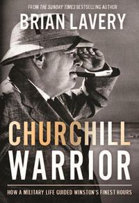 Cover image for Churchill: Warrior: How a Military Life Guided Winston's Finest Hours