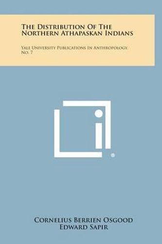 Cover image for The Distribution of the Northern Athapaskan Indians: Yale University Publications in Anthropology, No. 7