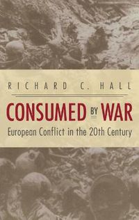 Cover image for Consumed by War: European Conflict in the 20th Century