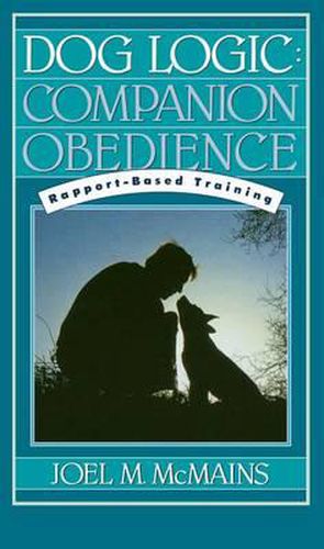 Cover image for Dog Logic: Companion Obedience, Rapport-Based Training