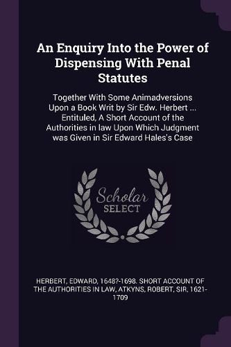 Cover image for An Enquiry Into the Power of Dispensing With Penal Statutes