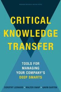 Cover image for Critical Knowledge Transfer: Tools for Managing Your Company's Deep Smarts