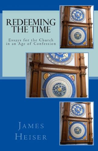 Cover image for Redeeming the Time: Essays for the Church in an Age of Confession