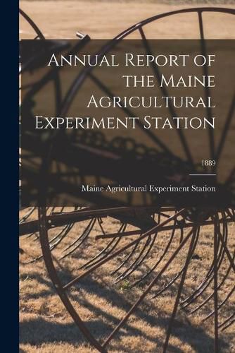 Cover image for Annual Report of the Maine Agricultural Experiment Station; 1889