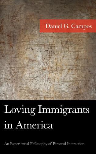 Cover image for Loving Immigrants in America: An Experiential Philosophy of Personal Interaction