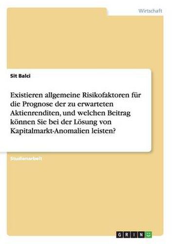 Cover image for Existieren allgemeine Risikofaktoren fur die Prognose der zu erwarteten Aktienrenditen, und welchen Beitrag koennen Sie bei der Loesung von Kapitalmarkt-Anomalien leisten?