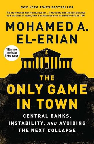 Cover image for The Only Game in Town: Central Banks, Instability, and Avoiding the Next Collapse