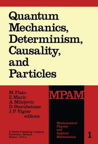 Cover image for Quantum Mechanics, Determinism, Causality, and Particles: An International Collection of Contributions in Honor of Louis de Broglie on the Occasion of the Jubilee of His Celebrated Thesis