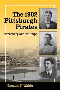 Cover image for The 1902 Pittsburgh Pirates: Treachery and Triumph