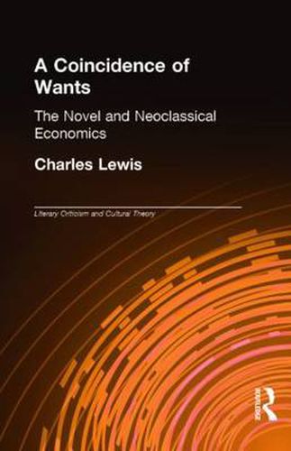 Cover image for A Coincidence of Wants: The Novel and Neoclassical Economics