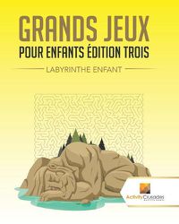 Cover image for Grands Jeux Pour Enfants Edition Trois: Labyrinthe Enfant