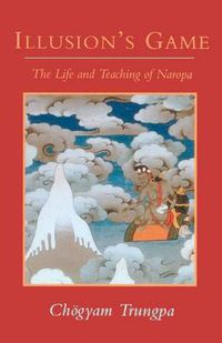 Cover image for Illusion's Game: Life and Teachings of Naropa