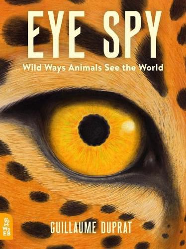 Cover image for Eye Spy: Wild Ways Animals See the World