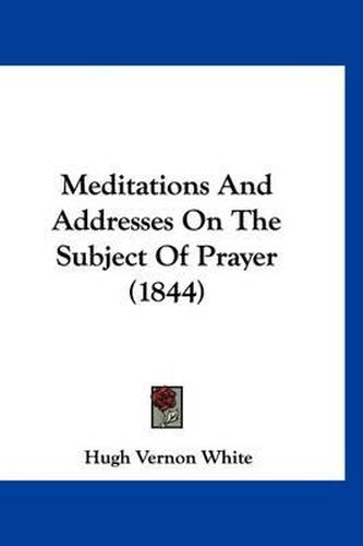 Meditations and Addresses on the Subject of Prayer (1844)