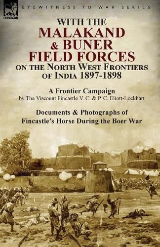 Cover image for With the Malakand & Buner Field Forces on the North West Frontiers of India 1897-1898: A Frontier Campaign by The Viscount Fincastle V. C. & P. C. Eliott-Lockhart and Documents & Photographs of Fincastle's Horse During the Boer War