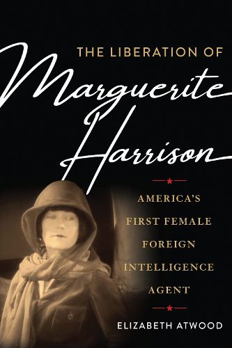 Cover image for The Liberation of Marguerite Harrison: America's First Female Foreign Intelligence Agent