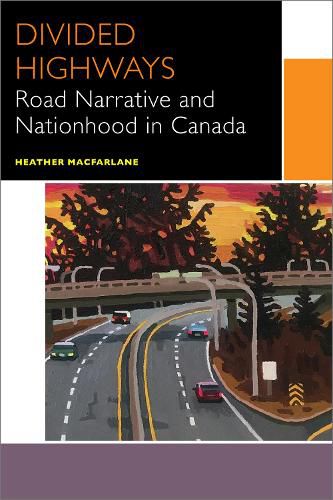 Cover image for Divided Highways: Road Narrative and Nationhood in Canada