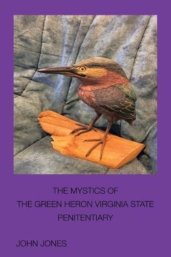 Cover image for The Mystics of the Green Heron: Virginia State Penitentiary