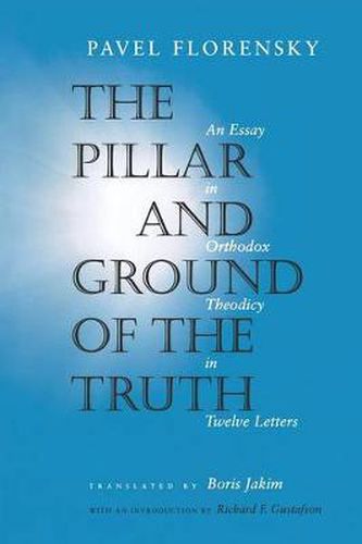 Cover image for The Pillar and Ground of the Truth: An Essay in Orthodox Theodicy in Twelve Letters