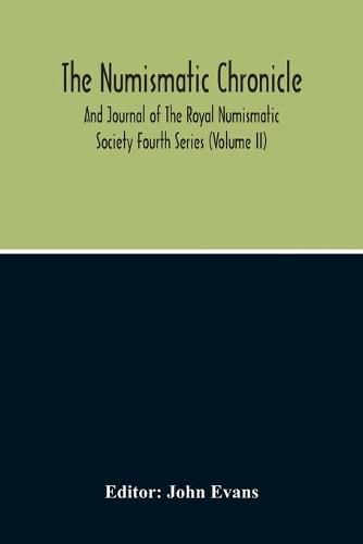 Cover image for The Numismatic Chronicle And Journal Of The Royal Numismatic Society (Volume Ii)