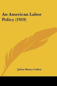 Cover image for An American Labor Policy (1919)