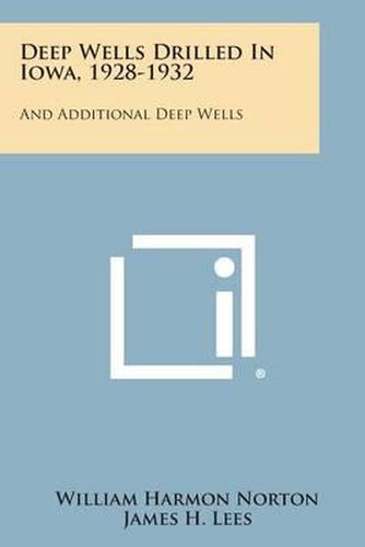 Deep Wells Drilled in Iowa, 1928-1932: And Additional Deep Wells