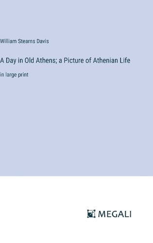 Cover image for A Day in Old Athens; a Picture of Athenian Life