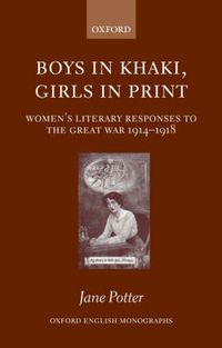 Cover image for Boys in Khaki, Girls in Print: Women's Literary Responses to the Great War 1914-1918