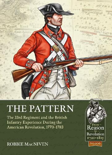 The Pattern: The 33rd Regiment in the American Revolution, 1770-1783