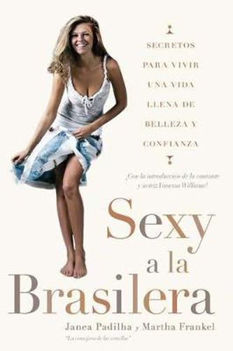 Cover image for Sexy a la brasilera: Secretos para vivir una vida llena de belleza y confianza