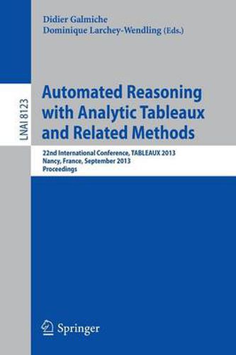 Cover image for Automated Reasoning with Analytic Tableaux and Related Methods: 22nd International Conference, TABLEAUX 2013, Nancy, France, September 16-19, 2013, Proceedings