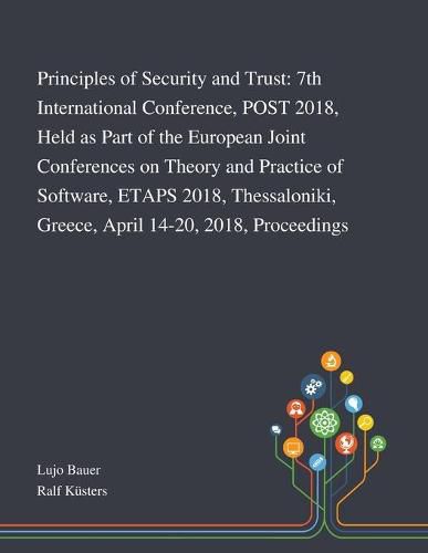 Cover image for Principles of Security and Trust: 7th International Conference, POST 2018, Held as Part of the European Joint Conferences on Theory and Practice of Software, ETAPS 2018, Thessaloniki, Greece, April 14-20, 2018, Proceedings