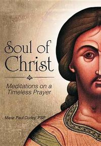 Cover image for Soul of Christ: Meditations on a Timeless Prayer
