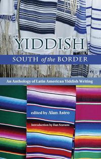 Cover image for Yiddish South of the Border: An Anthology of Latin American Yiddish Writing