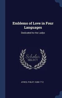 Cover image for Emblems of Love in Four Languages: Dedicated to the Ladys