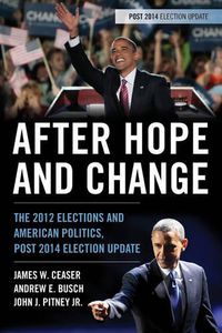 Cover image for After Hope and Change: The 2012 Elections and American Politics, Post 2014 Election Update