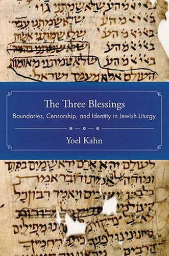 Cover image for The Three Blessings: Boundaries, Censorship, and Identity in Jewish Liturgy