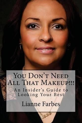 Cover image for You Don't Need All That Makeup!!!: An Insiders Guide to Looking Your Best