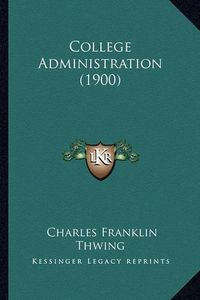 Cover image for College Administration (1900)